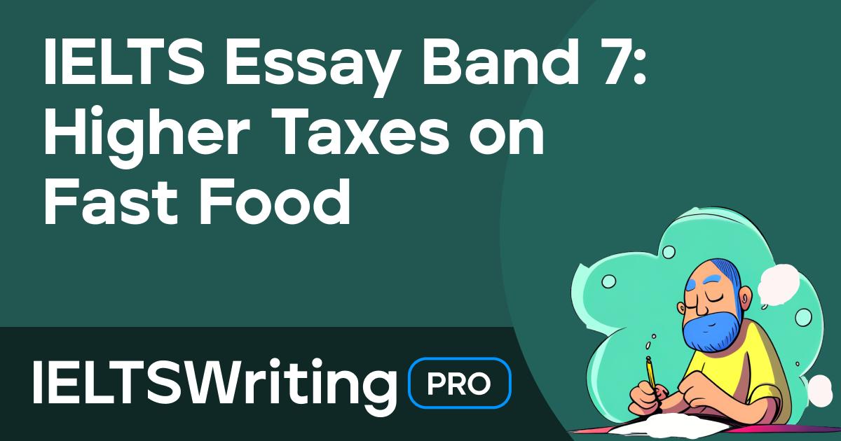 IELTS Essay Band 7 Higher Taxes on Fast Food